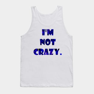 I am not crazy Tank Top